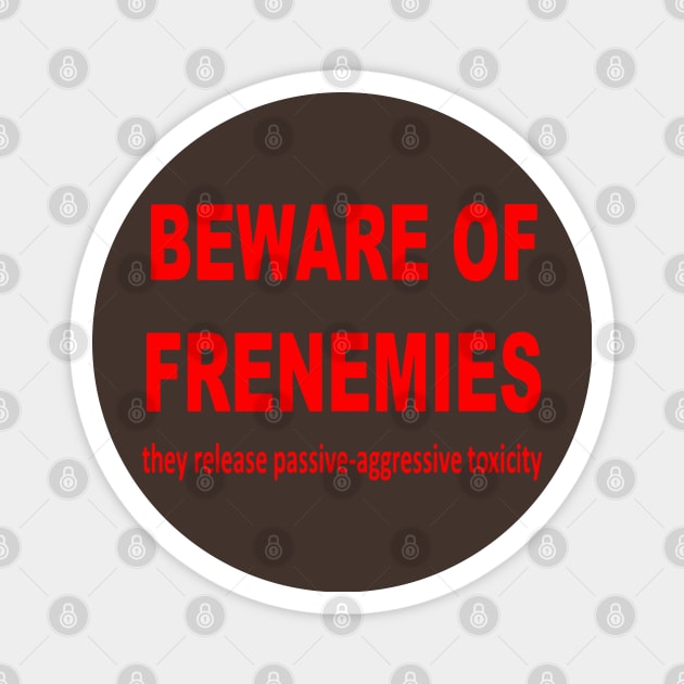 Beware of Frenemies Magnet by taiche